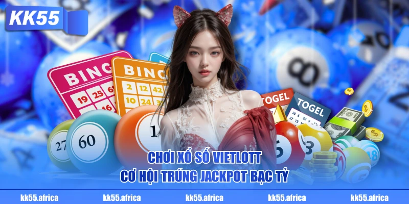 Chơi xổ số Vietlott cơ hội trúng jackpot bạc tỷ