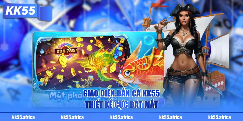 Giao diện bắn cá KK55 thiết kế cực bắt mắt