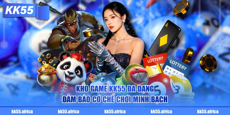 Kho game KK55 đa dạng, đảm bảo cơ chế chơi minh bạch
