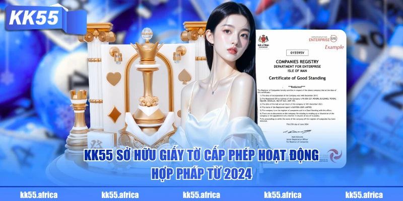 KK55 sở hữu giấy tờ cấp phép hoạt động hợp pháp từ 2024