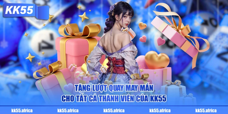 Tặng lượt quay may mắn cho tất cả thành viên của KK55