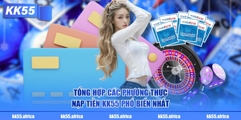 Tổng hợp các phương thức nạp tiền KK55 phổ biến nhất